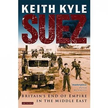 Suez: Britain's End of Empire in the Middle East
