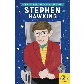 La vida extraordinaria de Stephen Hawking: Biografía ilustrada de una mente brillante