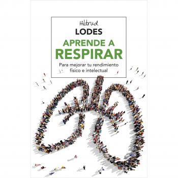 Aprende a respirar. Para mejorar tu rendimiento físico e intelectual - Hiltrud Lodes