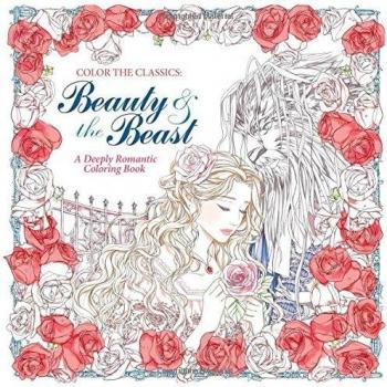 Color the Classics: Beauty and the Beast: A Deeply Romantic Coloring Book