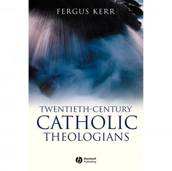 Twentieth-Century Catholic Theologians: From Neoscholasticism to Nuptial Mysticism