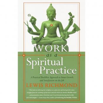 Work As A Spiritual Practice: A Practical Buddhist Approach to Inner Growth and Satisfaction on the Job