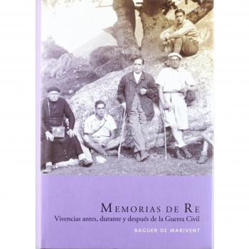 Memorias De Re. Vivencias Antes Durante Y Después De La Guerra Civil