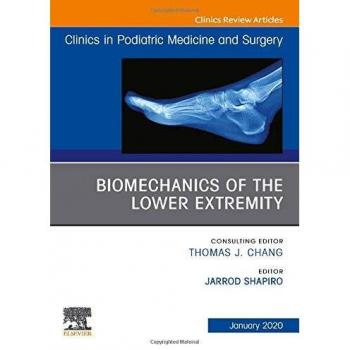 Biomechanics of the Lower Extremity , An Issue of Clinics in Podiatric Medicine and Surgery, 1e: Volume 37-1