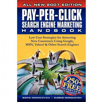 Pay-Per-Click Search Engine Marketing Handbook: Cost-Effective Strategies for Customer Acquisition Using Google, Yahoo, and MSN