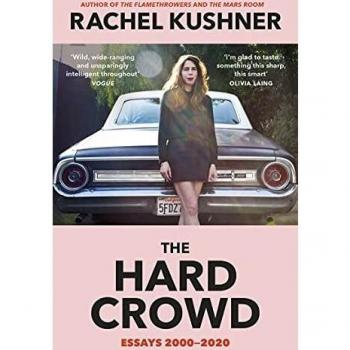 La Dura Multitud: Ensayos 2000-2020 de Rachel Kushner