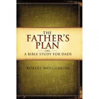 The Father's Plan: A Comprehensive Bible Study for Dads