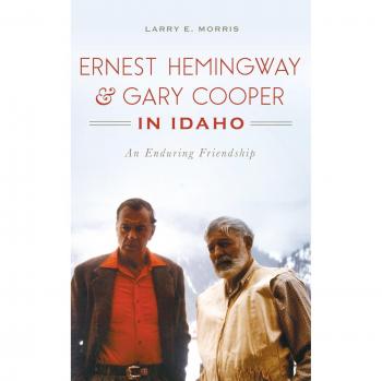 Ernest Hemingway & Gary Cooper in Idaho: An Enduring Friendship