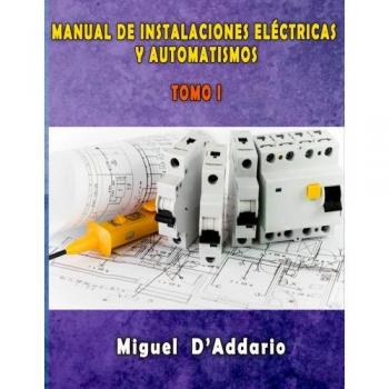 Manual de instalaciones eléctricas y Automatismos: Tomo I: Volume 1