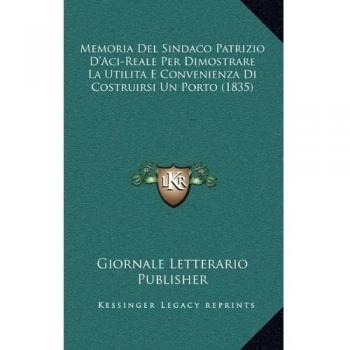 Memoria Del Sindaco Patrizio D'Aci-Reale Per Dimostrare La Utilita E Convenienza Di Costruirsi Un Porto