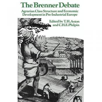 El Debate Brenner: Estructura de Clase Agraria y Desarrollo Económico en Europa Pre-Industrial (Publicaciones Pasado y Presente)
