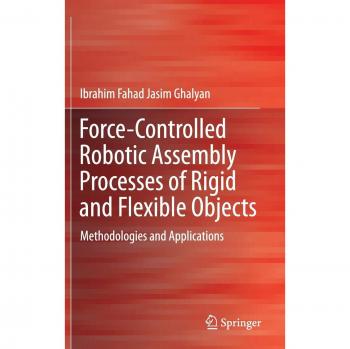 Force-Controlled Robotic Assembly Processes of Rigid and Flexible Objects: Methodologies and Applications