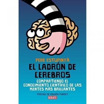 El ladrón de cerebros: Compartiendo el conocimiento científico de las mentes más brillantes - Pere Estupinya