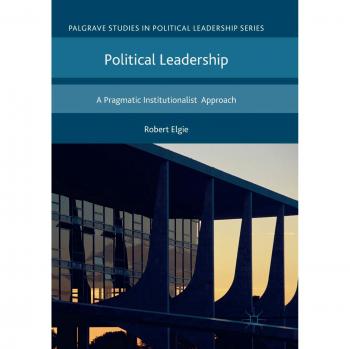Political Leadership: A Pragmatic Institutionalist Approach
