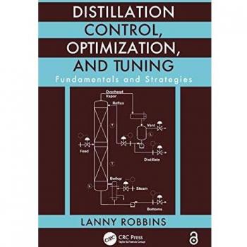 Distillation Control, Optimization, and Tuning: Fundamentals and Strategies