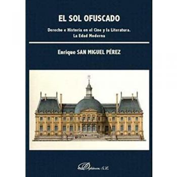 El sol ofuscado. Derecho e Historia en el Cine y la Literatura. La Edad Moderna