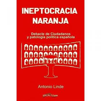 Ineptocracia naranja: Debacle de Ciudadanos y patología política española: 32