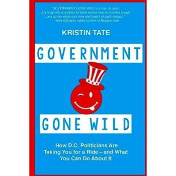 Government Gone Wild: How D.C. Politicians Are Taking You for a Ride -- and What You Can Do About It