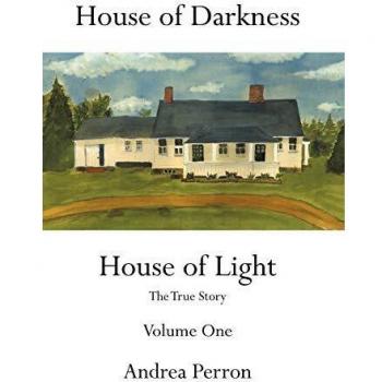 House of Darkness House of Light: The True Story Volume One by Andrea Perron - Paranormal Memoir