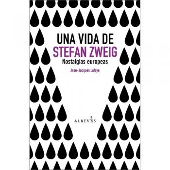 Una Vida De Stefan Zweig: Nostalgias europeas