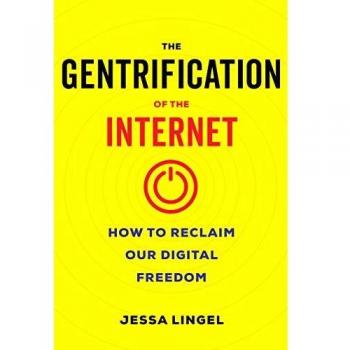 The Gentrification of the Internet: How to Reclaim Our Digital Freedom