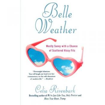 Belle Weather: A Humorous Take on Life's Ups and Downs by Celia Rivenbark
