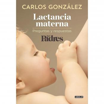 Lactancia materna: Preguntas y respuestas - Carlos Gonzalez