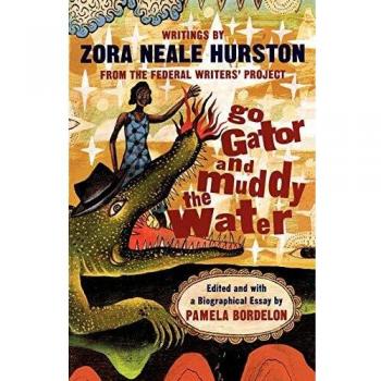 Go Gator and Muddy the Water: Writings by Zora Neale Hurston from the Federal Writers' Project
