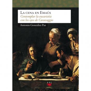 La Cena En Emaús: Contemplar la eucaristía con los ojos de Caravaggio: 116