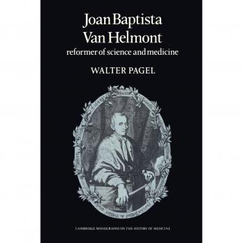 Joan Baptista Van Helmont: Reformador de la Ciencia y Medicina (Estudios de Cambridge en la Historia de la Medicina)