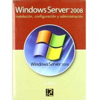 Windows Server 2008. Instalación, configuración y administración