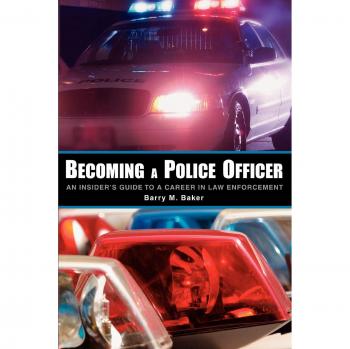 Becoming a Police Officer: Essential Guide to Law Enforcement Careers by Barry M. Baker