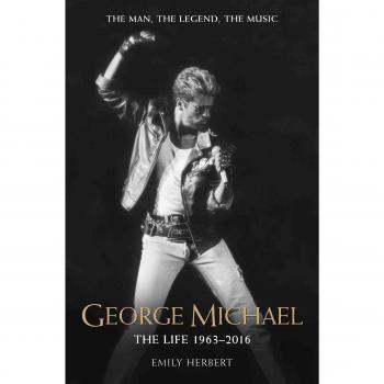 George Michael: The Life: 1963 - 2016