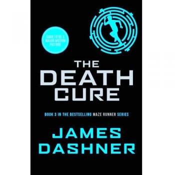 The Death Cure: book 3 in the multi-million bestselling Maze Runner series, now a major movie