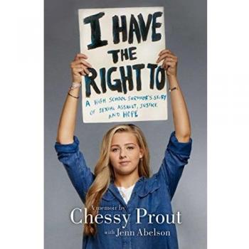 I Have the Right to: A High School Survivor's Story of Sexual Assault, Justice, and Hope