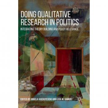 Doing Qualitative Research in Politics: Integrating Theory Building and Policy Relevance