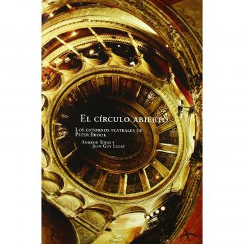 El círculo abierto: Los entornos teatrales de Peter Brook