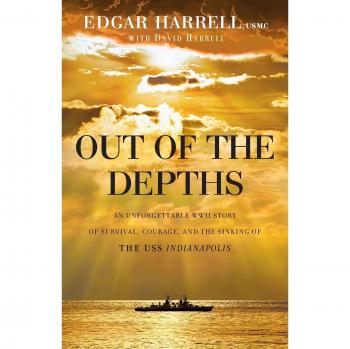 Out of the Depths: An Unforgettable WWII Story of Survival, Courage, and the Sinking of the USS Indianapolis