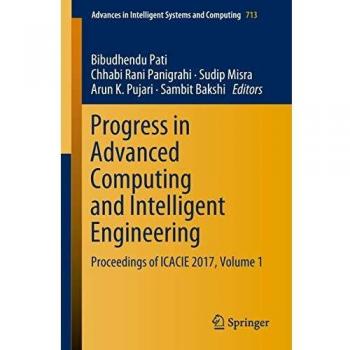 Progress in Advanced Computing and Intelligent Engineering: Proceedings of ICACIE 2017, Volume 1: 713