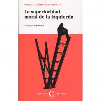 La superioridad moral de la izquierda: 1 - Sánchez-Cuenca, Ignacio