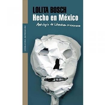 Hecho en México: Antología de literatura mexicana