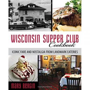 Wisconsin Supper Club Cookbook: Iconic Fare and Nostalgia from Landmark Eateries
