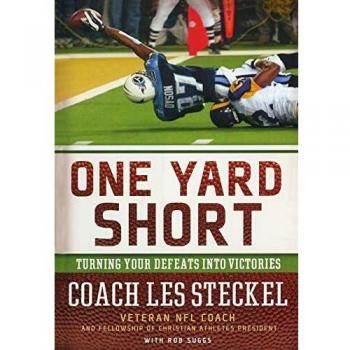 One Yard Short: Transforming Defeats into Triumphs - A Motivational Guide by Les Steckel