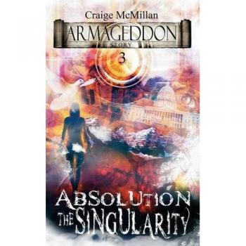 Absolución: La Singularidad - La Solución Final a Dios, Culpa y Duelo (Historia del Armagedón, Volumen 3)