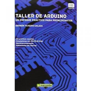 Taller de Arduino: Un enfoque práctico para principiantes: 1 - Germán Tojeiro Calaza