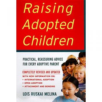 Raising Adopted Children: Revised Edition - Practical Reassuring Advice for Every Adoptive Parent