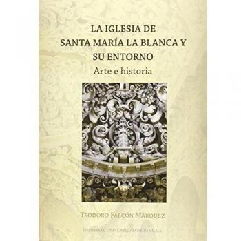 Iglesia De Santa María La Blanca Y Su Entorno,La: Arte e historia: 38