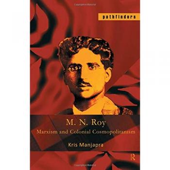 M. N. Roy: Marxism and Colonial Cosmopolitanism