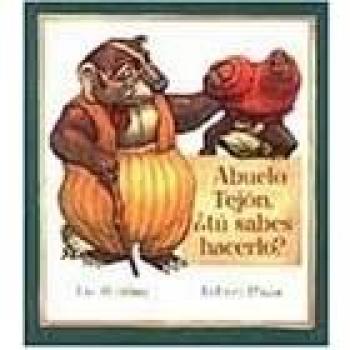 Abuelo Tejón, tu sabes hacerlo?