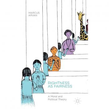 Rightness as Fairness: A Moral and Political Theory by Marcus Arvan - Palgrave Macmillan Edition